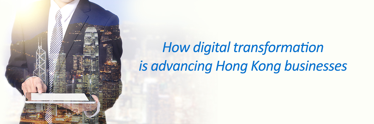How digital transformation is advancing Hong Kong businesses 